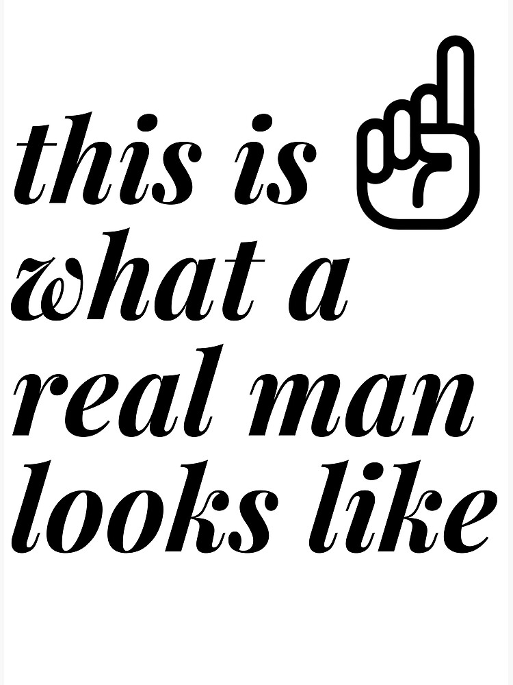 " this is what a real man looks like" Poster by AleksKalash Redbubble