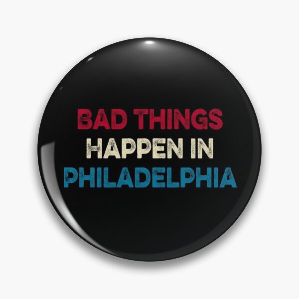 Item preview, Bad Things Happen In Philadelphia  designed and sold by AnimaLovers.