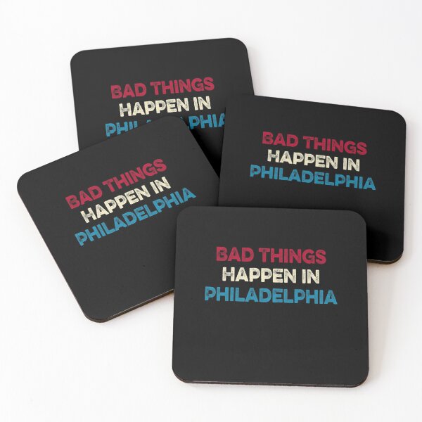 Item preview, Bad Things Happen In Philadelphia  designed and sold by AnimaLovers.