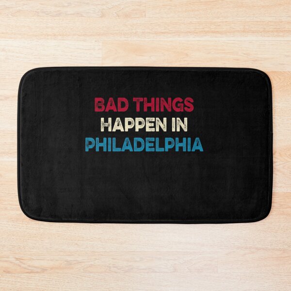 Item preview, Bad Things Happen In Philadelphia  designed and sold by AnimaLovers.