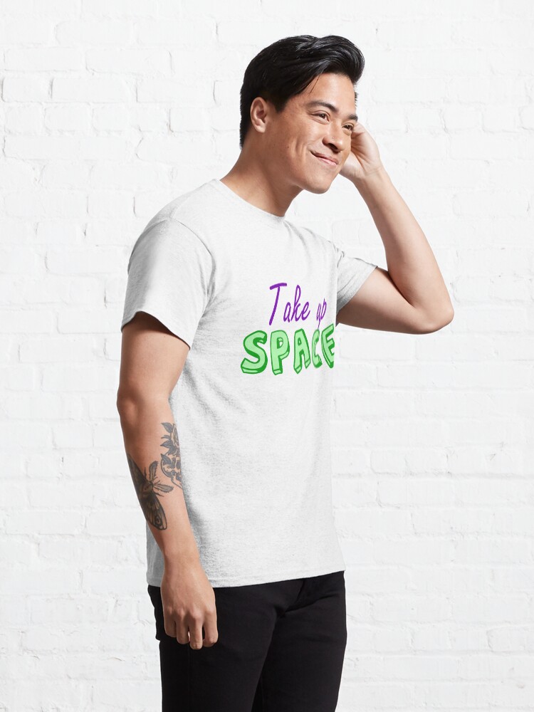 Alternate view of Take Up Space Fat Acceptance Classic T-Shirt