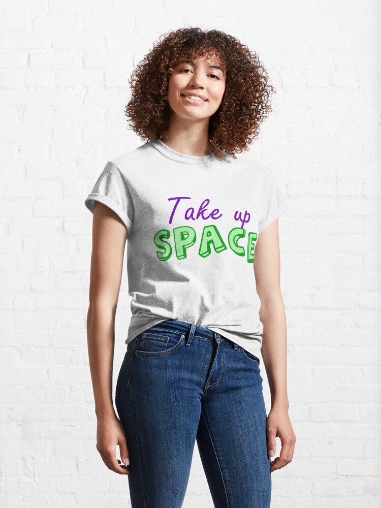 Alternate view of Take Up Space Fat Acceptance Classic T-Shirt