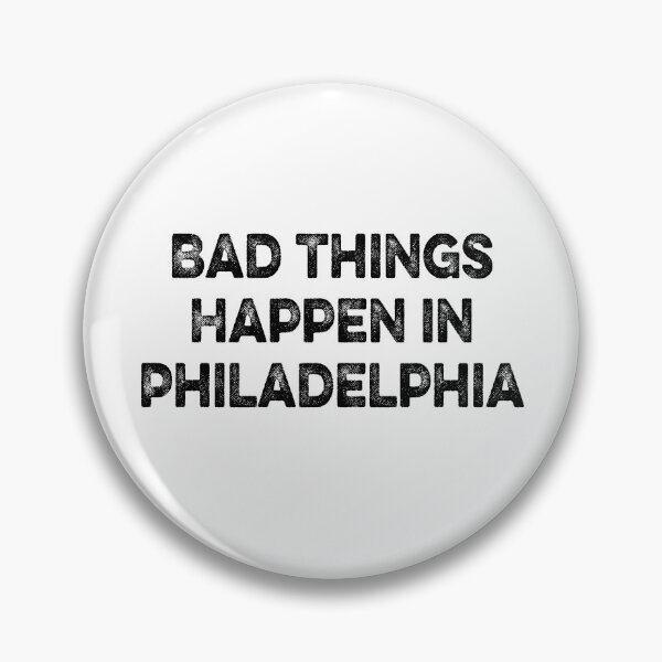 Item preview, Bad Things Happen In Philadelphia  designed and sold by AnimaLovers.