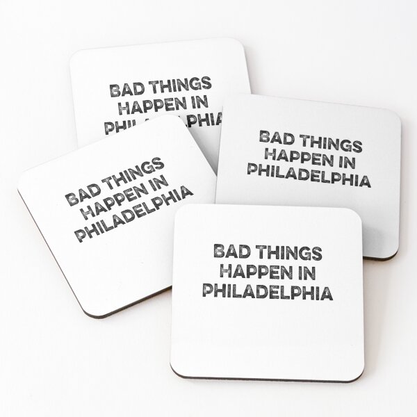 Item preview, Bad Things Happen In Philadelphia  designed and sold by AnimaLovers.