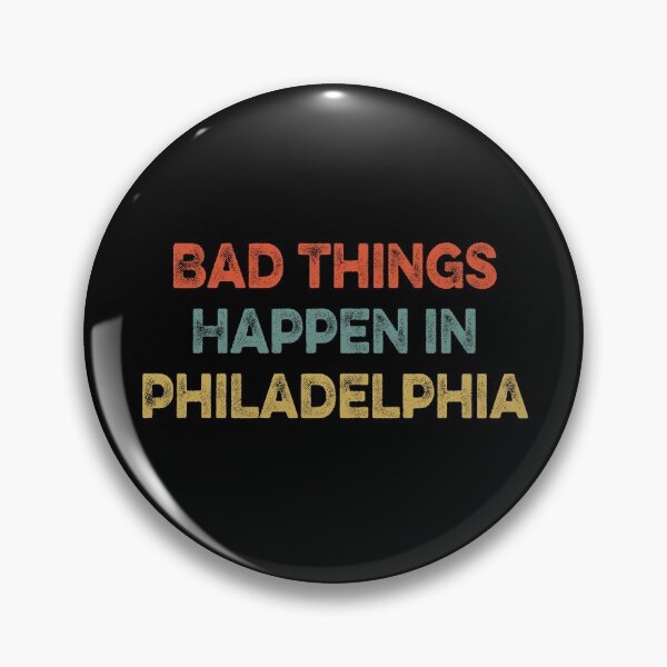Item preview, Bad Things Happen In Philadelphia  designed and sold by AnimaLovers.