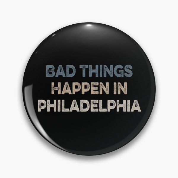 Item preview, Bad Things Happen In Philadelphia  designed and sold by AnimaLovers.