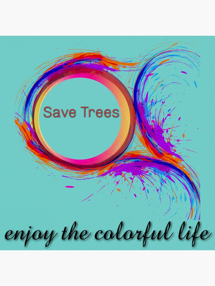 "Save trees live colorful life " Sticker by sahanm Redbubble