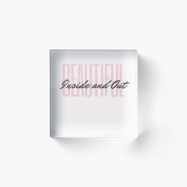 Beautiful Inside and Out Acrylic Block
