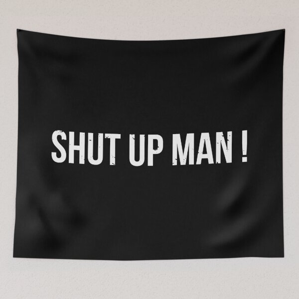 Item preview, Shut Up Man! designed and sold by Full Moon.