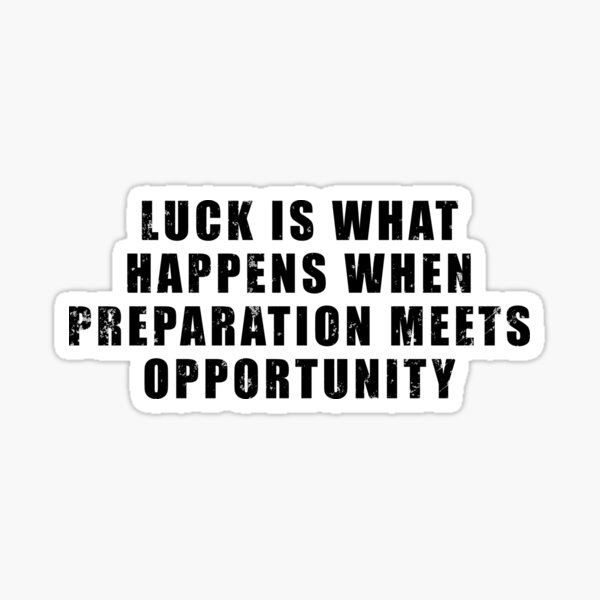 Item preview, "Luck is what happens when preparation meets opportunity". - Seneca designed and sold by Be-A-Warrior.