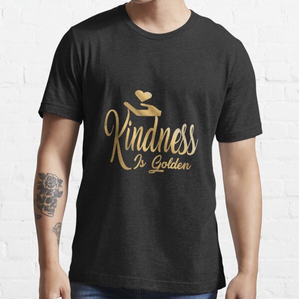 kindness is golden shirt