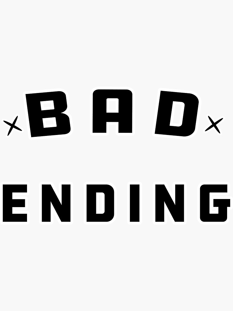 "Bad ending" Sticker for Sale by Minastore Redbubble