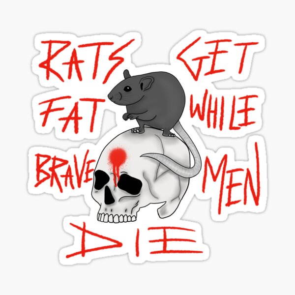 Rats get fat while brave men die - black Sticker
