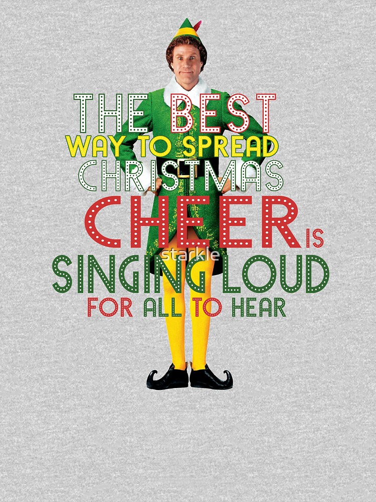the best way to spread CHRISTMAS CHEER is singing loud for all to hear BUDDY the ELF christmas movie quote will ferrell by starkle