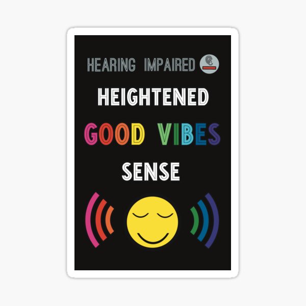 Heightened Good Vibes Sense - Hearing Impaired Sticker