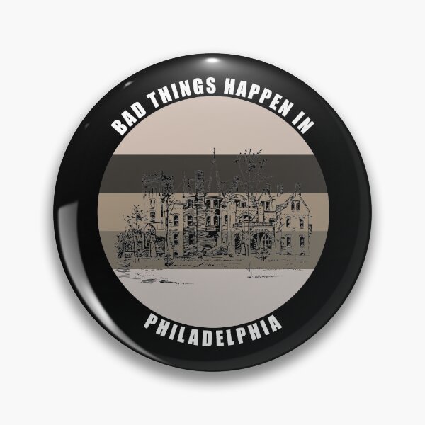 Item preview, Bad things Happen in Philadelphia designed and sold by AmberSiraj.