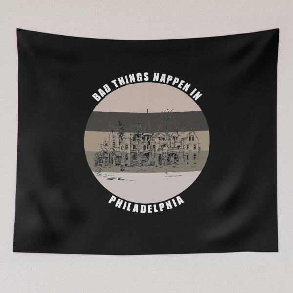 Item preview, Bad things Happen in Philadelphia designed and sold by AmberSiraj.