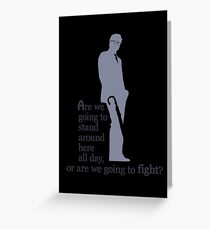 Quotes and quips - stand around or fight Greeting Card