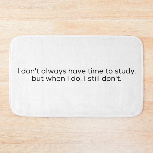 Item preview, I don't always have time to study, but when I do, I still don't. designed and sold by Puffoo.