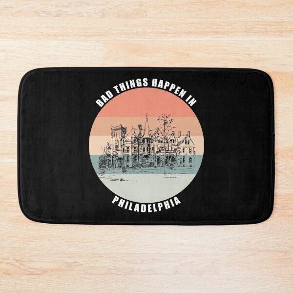 Item preview, Bad things Happen in Philadelphia designed and sold by AmberSiraj.