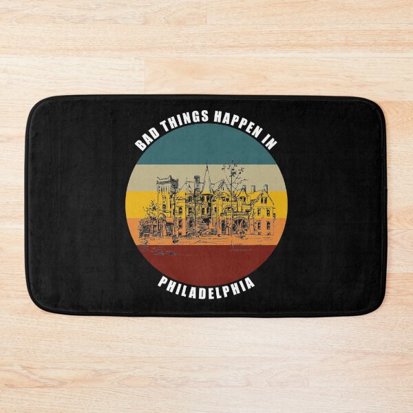 Item preview, Bad things Happen in Philadelphia designed and sold by AmberSiraj.