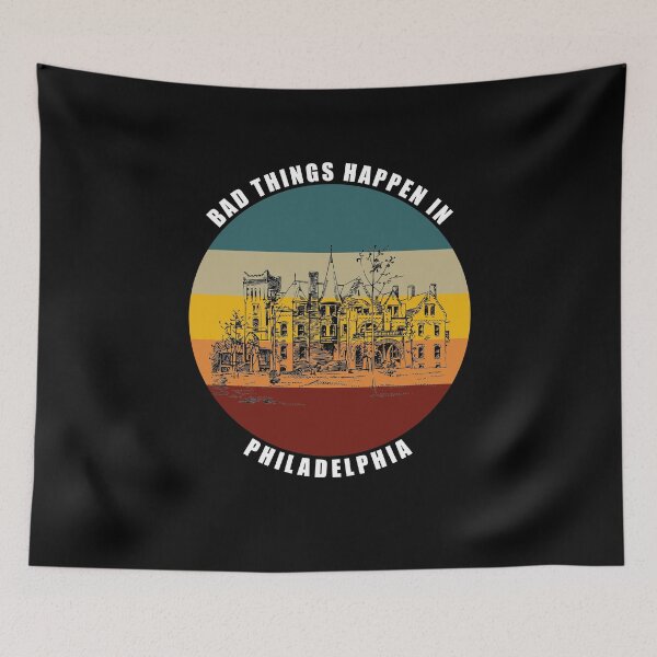 Item preview, Bad things Happen in Philadelphia designed and sold by AmberSiraj.