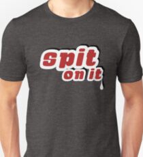 Spit On It! Unisex T-Shirt