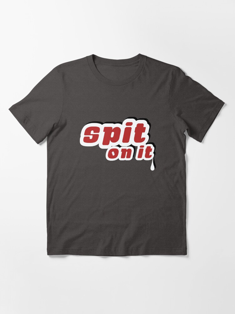 Alternate view of Spit On It! Essential T-Shirt