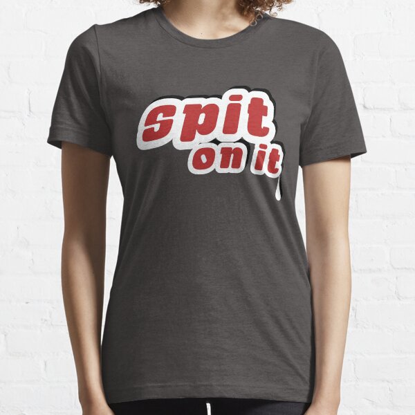 Spit On It! Essential T-Shirt