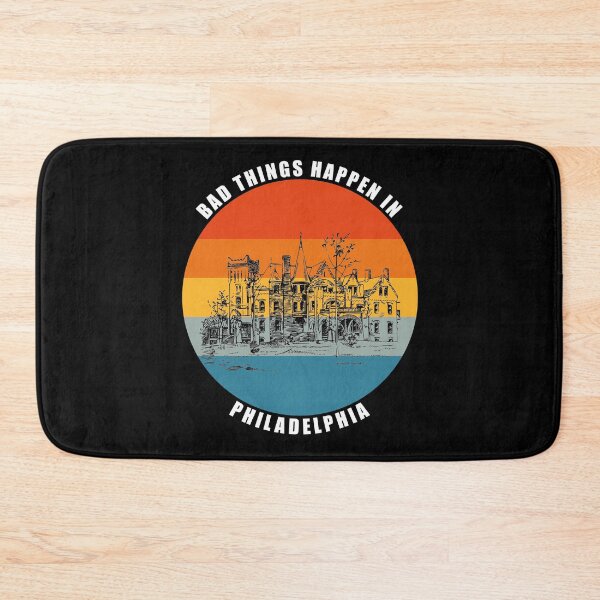 Item preview, Bad things Happen in Philadelphia designed and sold by AmberSiraj.