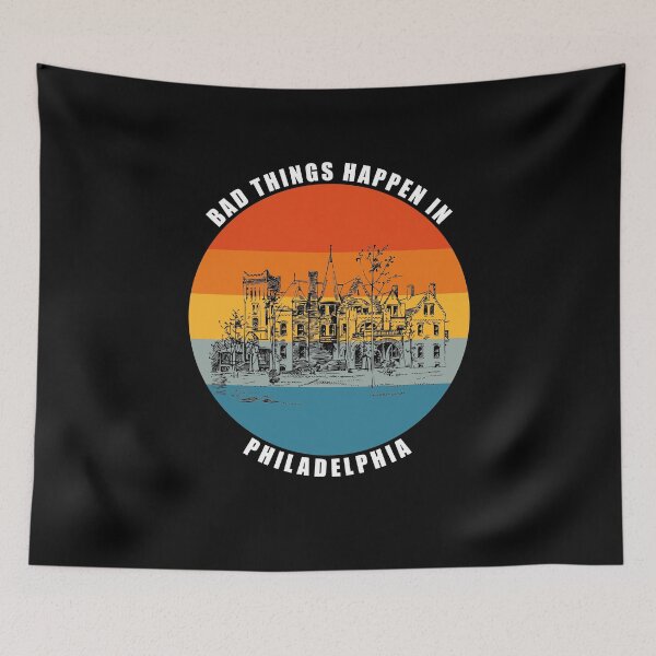 Item preview, Bad things Happen in Philadelphia designed and sold by AmberSiraj.