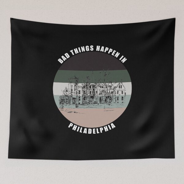 Item preview,  Bad things Happen in Philadelphia designed and sold by AmberSiraj.