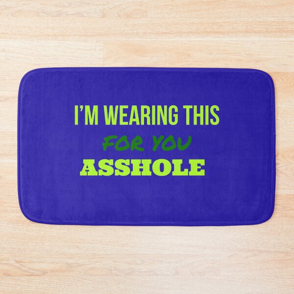 Item preview, I'm Wearing This For You Asshole designed and sold by mer-ONE.