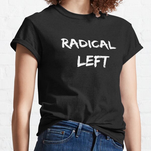 radical left t shirt