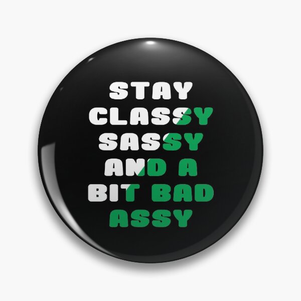 Item preview, Stay Classy Sassy and a Bit Bad Assy designed and sold by ayyoubdz.