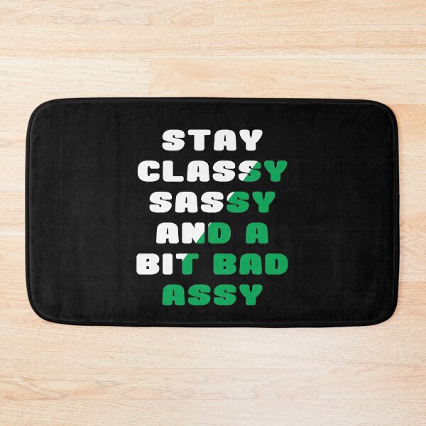 Item preview, Stay Classy Sassy and a Bit Bad Assy designed and sold by ayyoubdz.