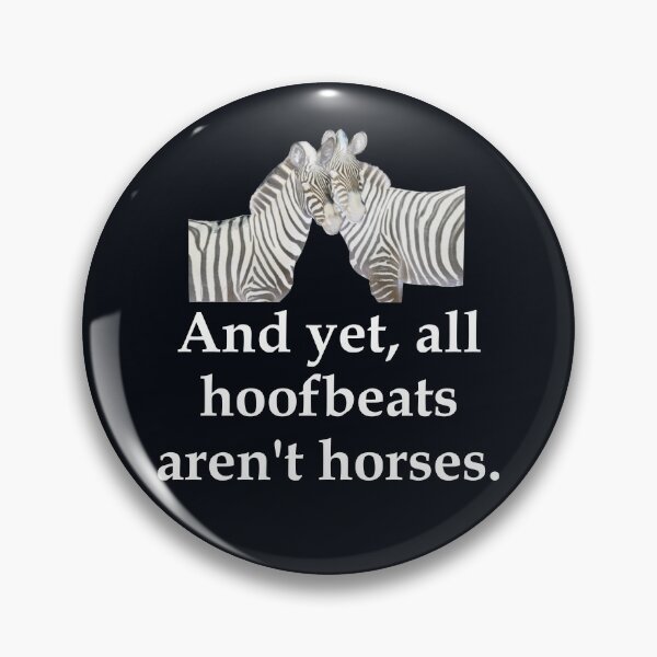 Item preview,  And Yet, All Hoofbeats Aren't Horses    - Zebra motif - white text version designed and sold by geeverny.