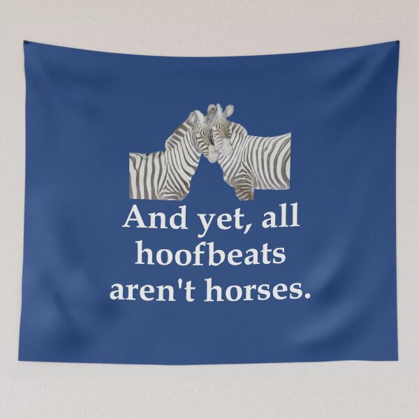 Item preview,  And Yet, All Hoofbeats Aren't Horses    - Zebra motif - white text version designed and sold by geeverny.
