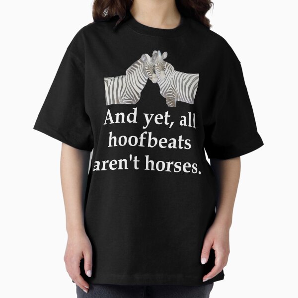 Item preview,  And Yet, All Hoofbeats Aren't Horses    - Zebra motif - white text version designed and sold by geeverny.