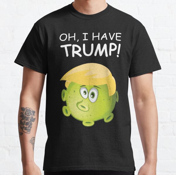 Funny corona virus saying I have Trump gift Classic T-Shirt