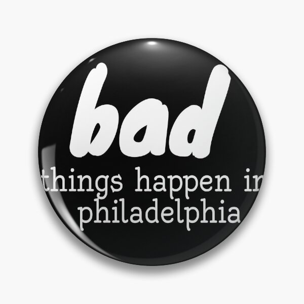 Item preview, BAD things happen in philadelphia !! designed and sold by Tifaprint.