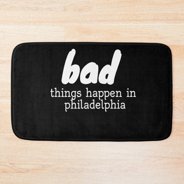 Item preview, BAD things happen in philadelphia !! designed and sold by Tifaprint.