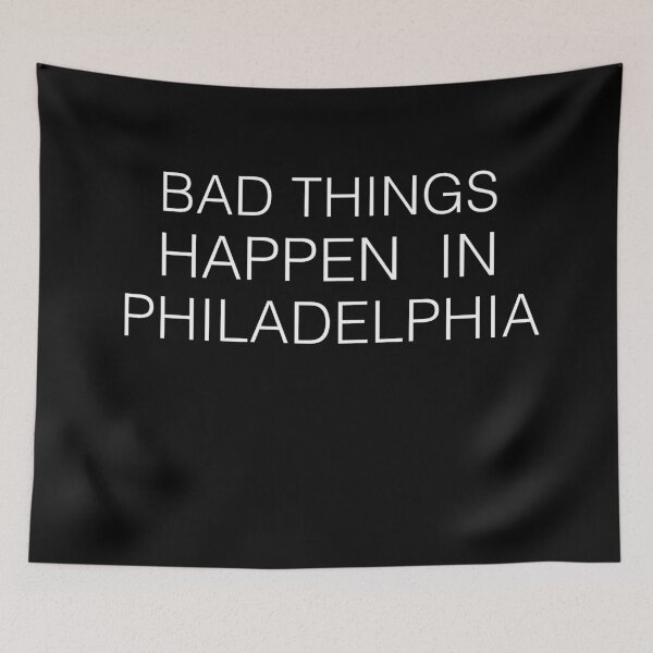 Item preview, Bad Things Happen In Philadelphia designed and sold by MoStorish.