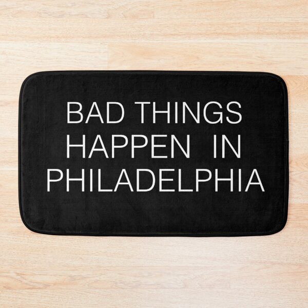 Item preview, Bad Things Happen In Philadelphia designed and sold by MoStorish.