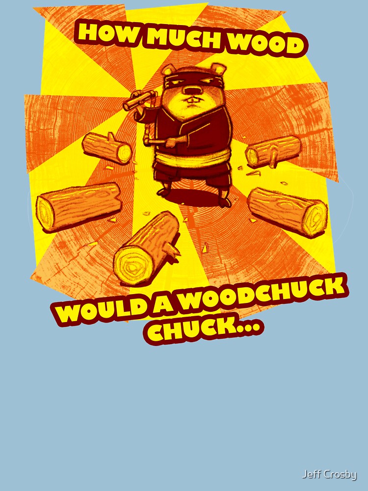 "How Much Wood Would a Woodchuck Chuck" T-shirt by ...