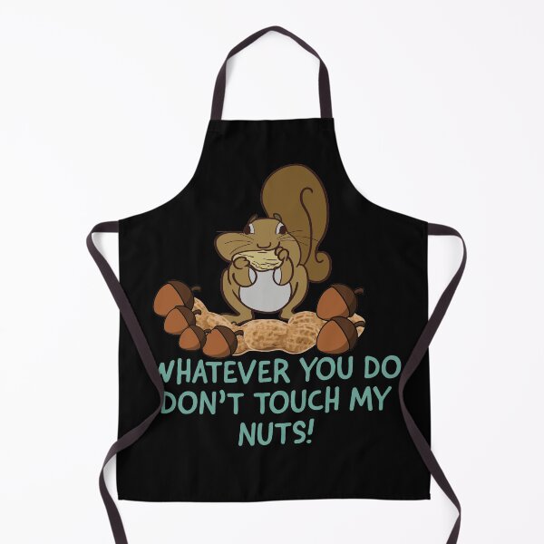 Item preview, Whatever you do don’t touch my nuts designed and sold by Monkey204.