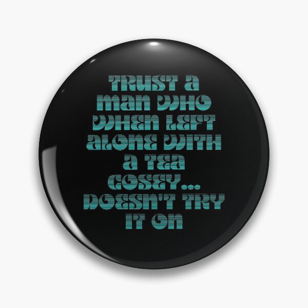 Item preview, Never Trust A Man Who When Left Alone With A Tea Cosey designed and sold by kindxinn.