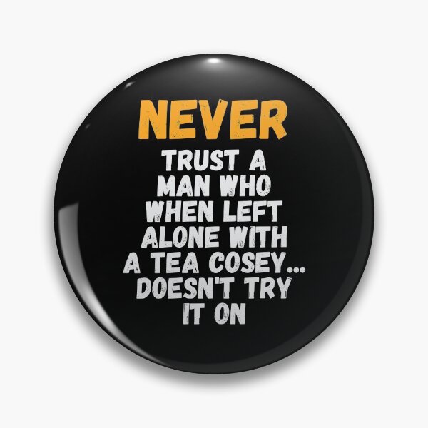 Item preview, Never Trust A Man Who When Left Alone With A Tea Cosey designed and sold by kindxinn.
