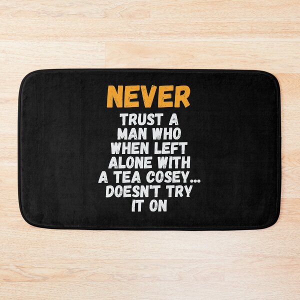 Item preview, Never Trust A Man Who When Left Alone With A Tea Cosey designed and sold by kindxinn.