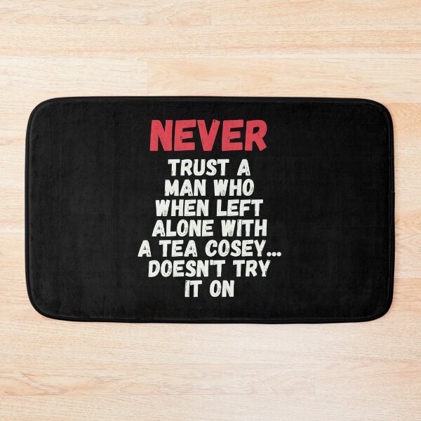 Item preview, Never Trust A Man Who When Left Alone With A Tea Cosey designed and sold by kindxinn.
